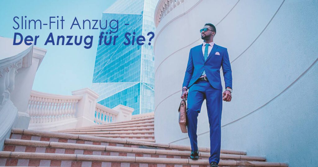 Slim-Fit Anzug - Der Anzug für Sie?