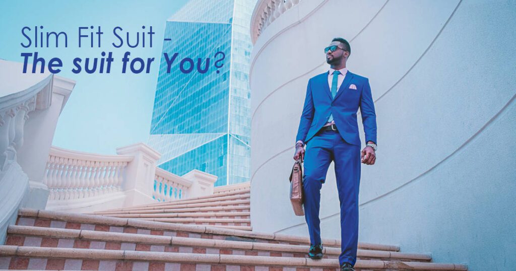 Slim Fit Suit - The Suit for You?