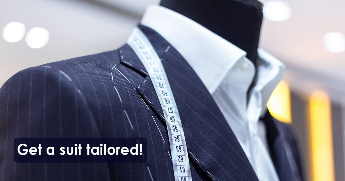Get a suit tailored!
