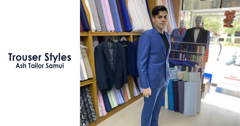 Trouser Styles by Ash Tailor Samui - Different Styles Explained