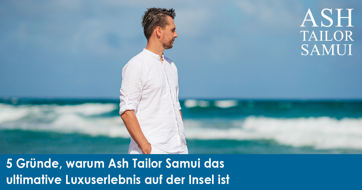 5 Gründe, warum Ash Tailor Samui das ultimative Luxuserlebnis auf der Insel ist
