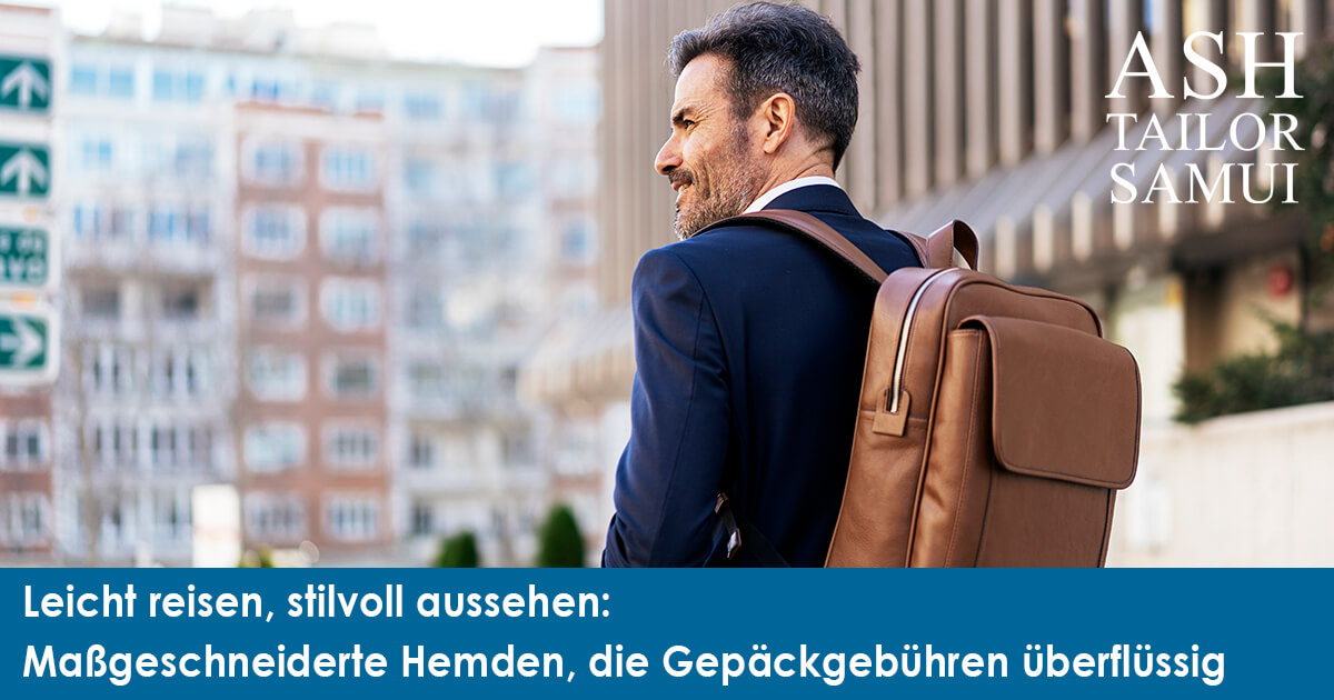 Leicht reisen, stilvoll aussehen - Maßgeschneiderte Hemden, die Gepäckgebühren überflüssig machen