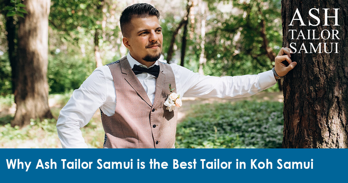 Why Ash Tailor Samui is the Best Tailor in Koh Samui
